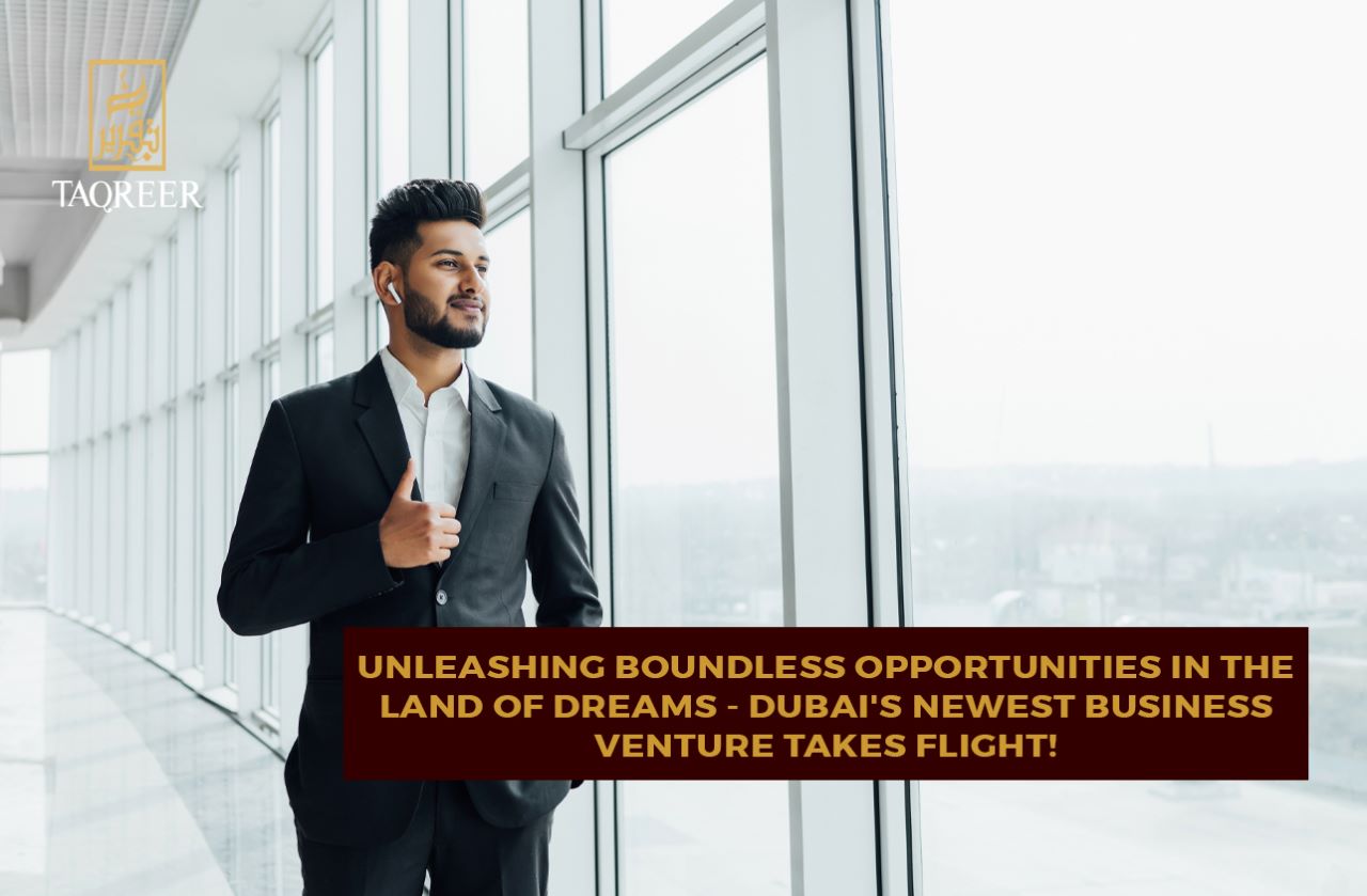 UNLEASHING BOUNDLESS OPPORTUNITIES IN THE LAND OF DREAMS – DUBAI’S NEWEST BUSINESS VENTURE TAKES FLIGHT!