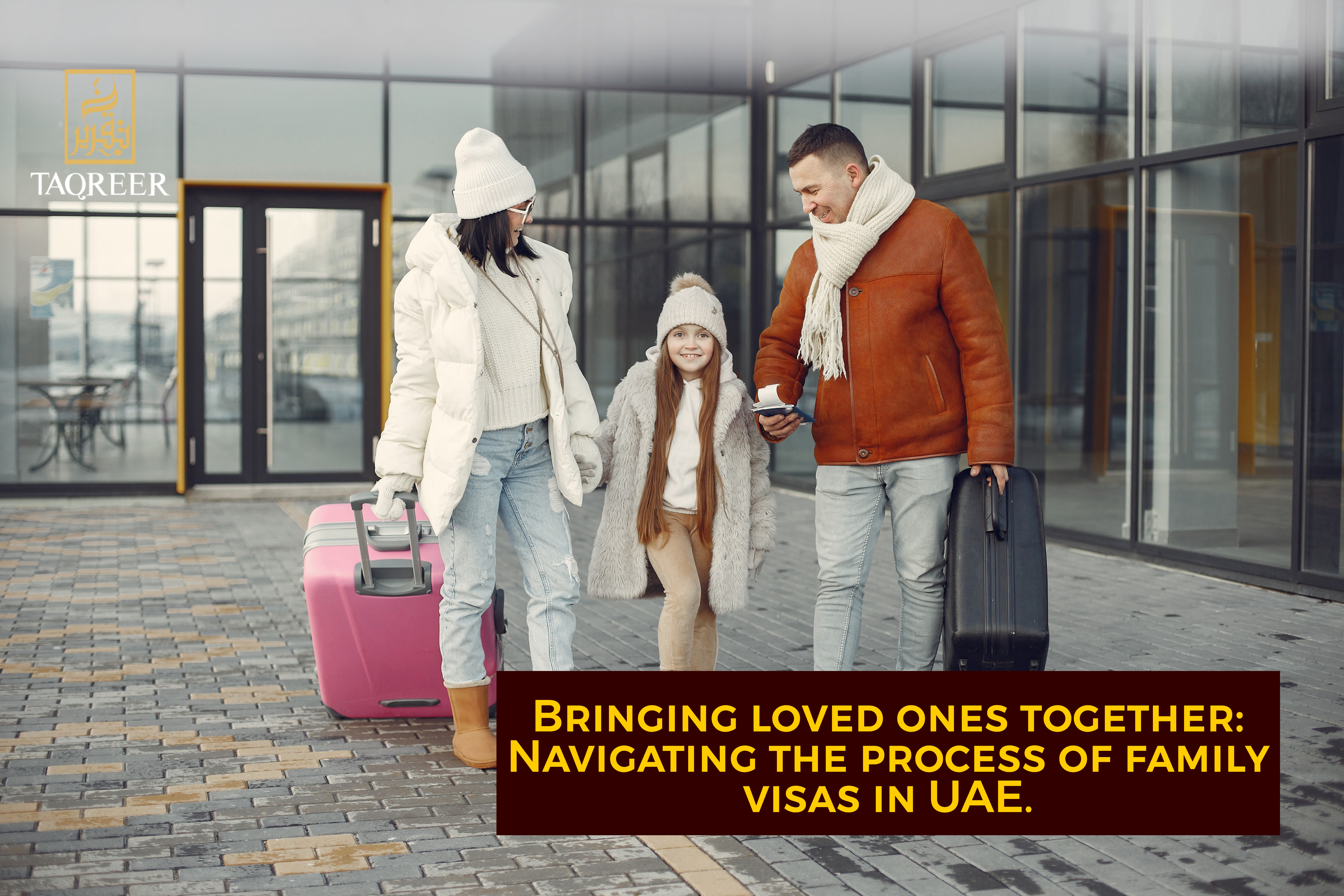 BRINGING LOVED ONES TOGETHER: NAVIGATING THE PROCESS OF FAMILY VISAS IN UAE.